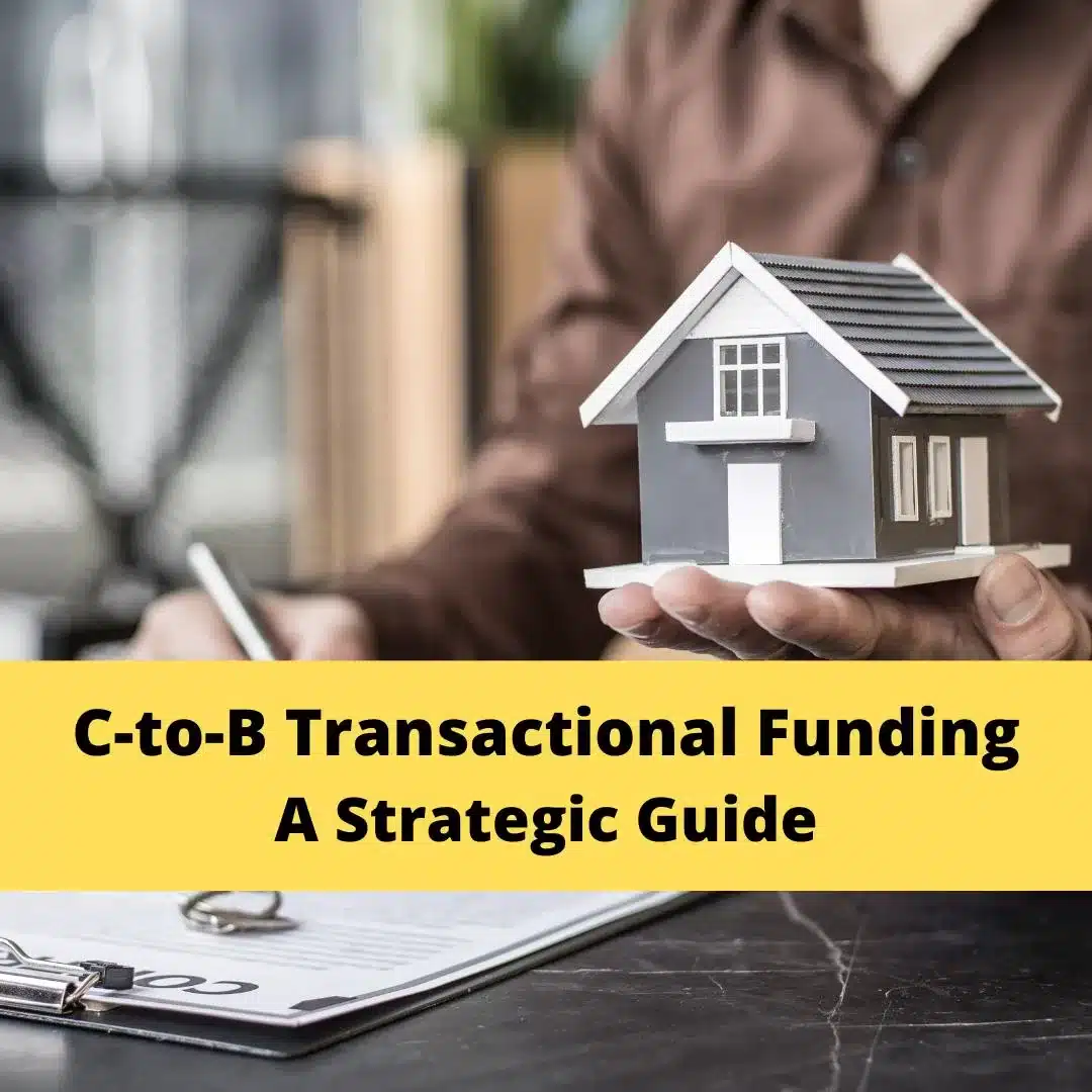 Maximize Real Estate Deals with C-to-B Transactional Funding