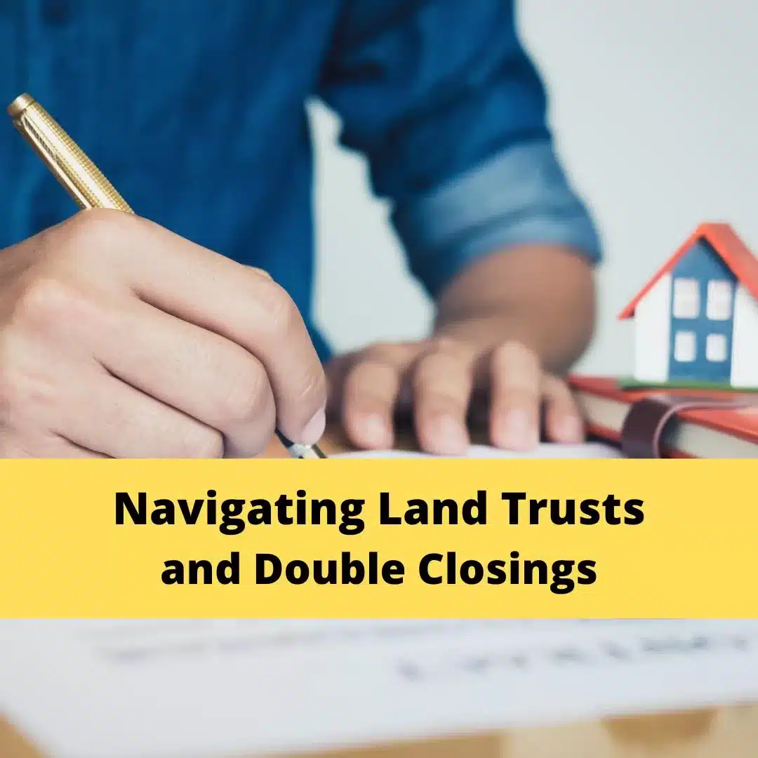 Navigating Double Closings and Land Trusts in Real Estate